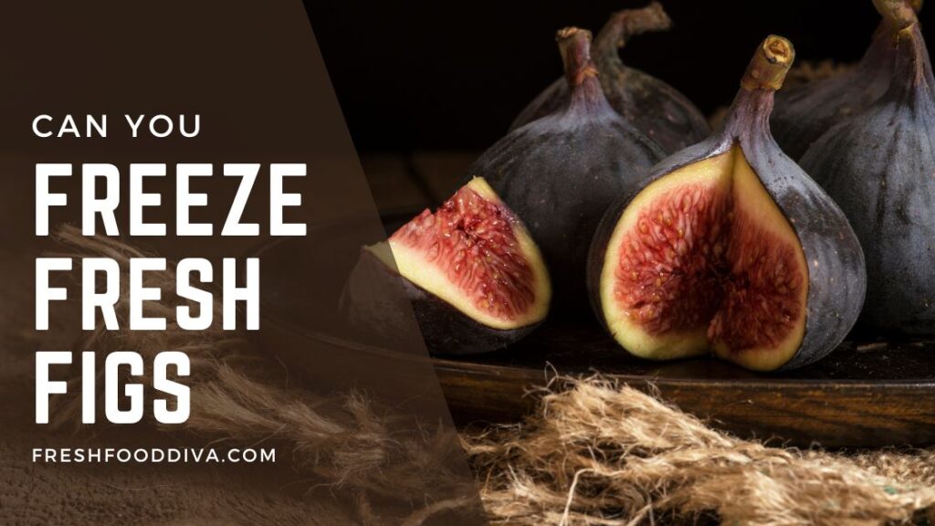 Can You Freeze Fresh Figs 2 Best Methods